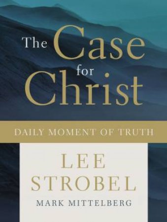 The Case For Christ Daily Moment Of Truth by Lee Strobel