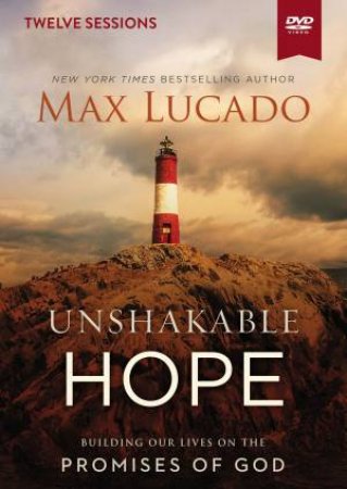 Unshakable Hope Video Study: Anchor Your Soul To The Promises Of God by Max Lucado