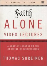 Faith Alone Video Lectures A Complete Course On The Doctrine Of Justification