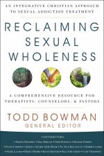 Reclaiming Sexual Wholeness An Integrative Christian Approach to SexualAddiction Treatment