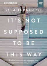 Its Not Supposed To Be This Way Video Study Finding Unexpected Strength When Disappointments Leave You Shattered