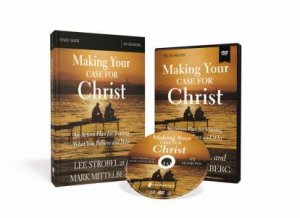 Making Your Case For Christ Training Course: Equipping You To Share YourFaith by Mark Mittelberg & Lee Strobel