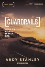 Guardrails Study Guide Avoiding Regret In Your Life Updated Edition