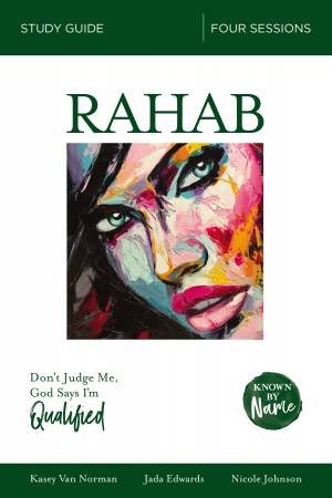 Known By Name: Rahab by Jada Anae Edwards & Nicole Johnson & Kasey Van Norman & Karen Lee-Thorp