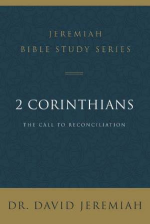 2 Corinthians: The Call To Reconciliation by David Jeremiah