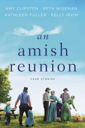 An Amish Reunion: Four Stories by Amy Clipston & Kathleen Fuller & Kelly Irvin & Beth Wiseman