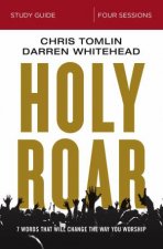 Holy Roar Study Guide Seven Words That Will Change The Way You Worship