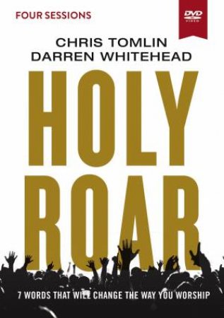 Holy Roar Video Study: Seven Words That Will Change The Way You Worship by Darren Whitehead