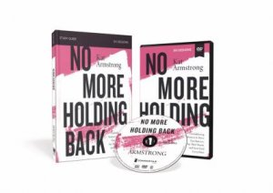 No More Holding Back Study Guide With DVD: Empowering Women To Move Past Barriers, See Their Worth, And Serve God Everywhere by Kat Armstrong
