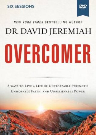 Overcomer Video Study: Living A Life Of Unstoppable Strength, Unmovable Faith, And Unbelievable Power by David Jeremiah