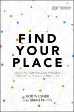 Find Your Place Locating Your Calling Through Your Gifts Passions AndStory