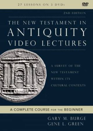 The New Testament In Antiquity Video Lectures by Gary M Burge & Gene L. Green