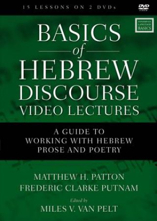 Basics Of Hebrew Discourse Video Lectures: A Guide To Working With Hebrew Prose And Poetry by Frederic Clarke Putnam
