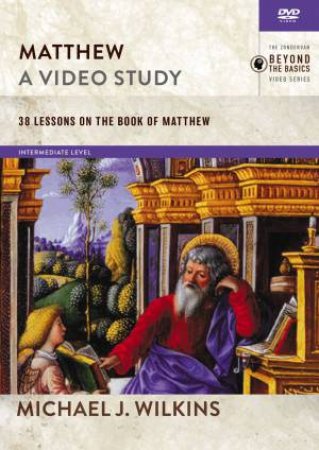 Matthew, A Video Study: 38 Lessons On The Book Of Matthew by Michael J. Wilkins