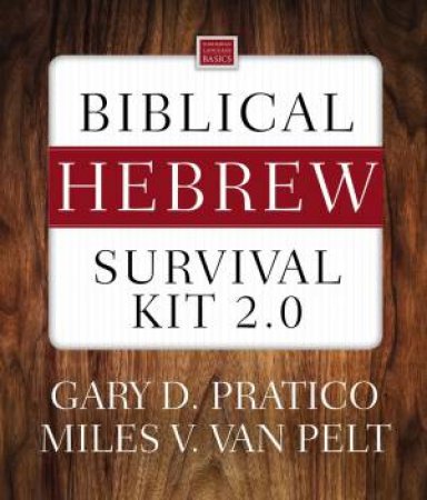 Biblical Hebrew Survival Kit 2.0 by Gary D Pratico & Miles V. Van Pelt
