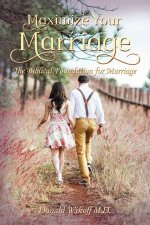 Maximize Your Marriage The Biblical Foundations For Marriage
