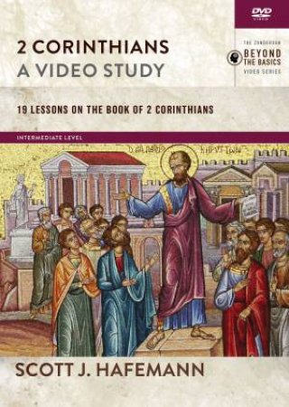 2 Corinthians, A Video Study: 19 Lessons On The Book Of 2 Corinthians by Scott J Hafemann