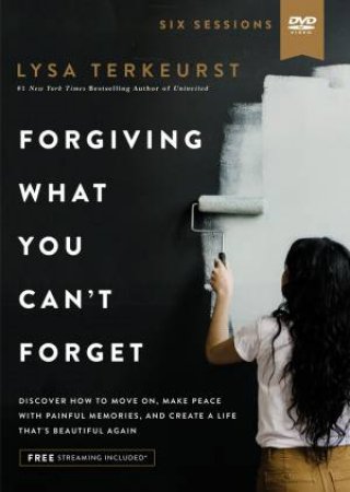 Forgiving What You Can't Forget Video Study: Discover How To Move On, Make Peace With Painful Memories by Lysa TerKeurst