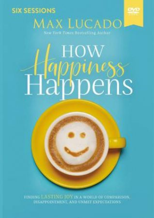 How Happiness Happens Video Study by Max Lucado