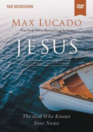 Jesus Video Study: The God Who Knows Your Name by Max Lucado