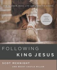 Following King Jesus How To Know Read Live And Show The Gospel