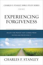 Experiencing Forgiveness Biblical Foundations For Living The Christian Life