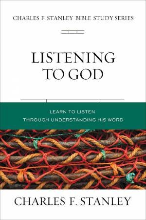 Listening To God: Biblical Foundations For Living The Christian Life by Charles F Stanley