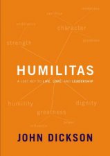 Humilitas A Lost Key To Life Love And Leadership