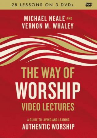 The Way Of Worship Video Lectures by Michael Neale & Vernon Whaley