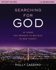 Searching For God Study Guide Is There Any Reason To Believe In God Today