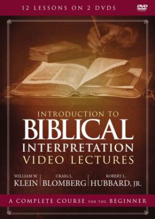 Introduction To Biblical Interpretation Video Lectures: An Introduction by Craig L Blomberg & Robert L Hubbard Jr & William W Klein