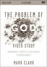 The Problem Of God Video Study Answering A Skeptics Challenges To Christianity