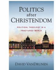 Politics After Christendom Political Theology In A Fractured World