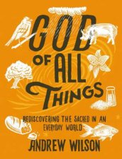 God Of All Things Rediscovering The Sacred In An Everyday World