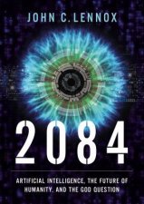 2084 Artificial Intelligence The Future Of Humanity And The God Question