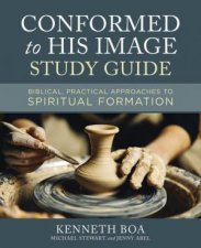 Conformed To His Image Study Guide Biblical Practical Approaches To Spiritual Formation