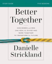 Better Together Study Guide Navigating The Strategic Intersection Of Gender Relationships