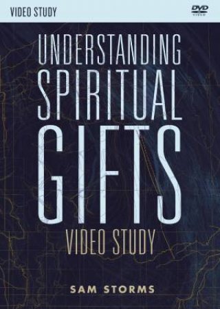 Understanding Spiritual Gifts Video Study by Sam Storms