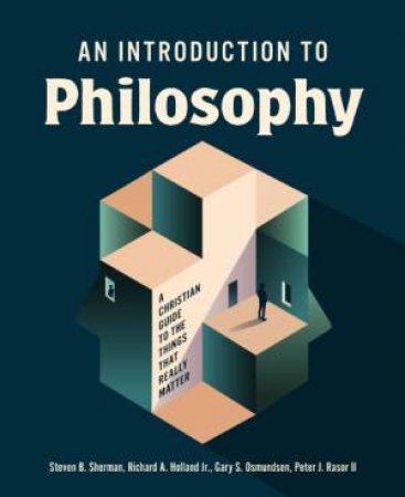 Introduction to Philosophy: A Christian Guide to the Things that Really Matter by Richard A. Holland & Gary Osmundsen