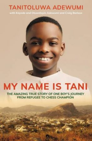 My Name Is Tani...And I Believe In Miracles by Tani Adewumi