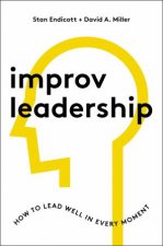 Improv Leadership How To Lead Well In Every Moment