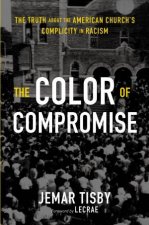Color Of Compromise The Truth About The American Churchs Complicity In Racism