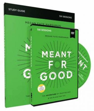 Meant For Good Study Guide With DVD: The Adventure Of Trusting God And His Plans For You by Megan Fate Marshman