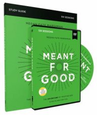 Meant For Good Study Guide With DVD The Adventure Of Trusting God And His Plans For You