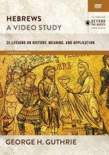 Hebrews A Video Study 25 Lessons On History Meaning And Application