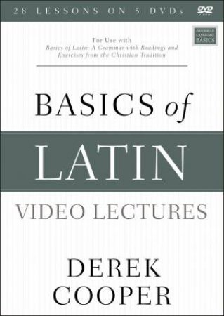Basics Of Latin Video Lectures: For Use With Basics Of Latin: A Grammar With Readings And Exercises From The Christian Tradition by Derek Cooper