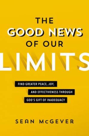 The Good News Of Our Limits by Sean McGever