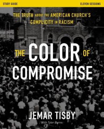 The Color Of Compromise Study Guide by Jemar Tisby
