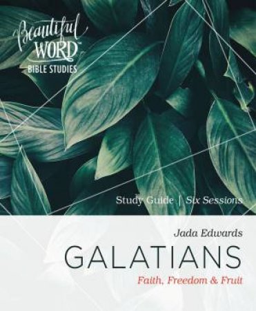 Galatians Study Guide: Faith, Freedom, And Fruit by Jada Edwards