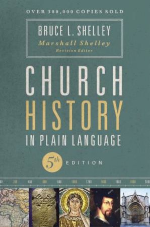 Church History In Plain Language by Bruce Shelley & Marshall Shelley